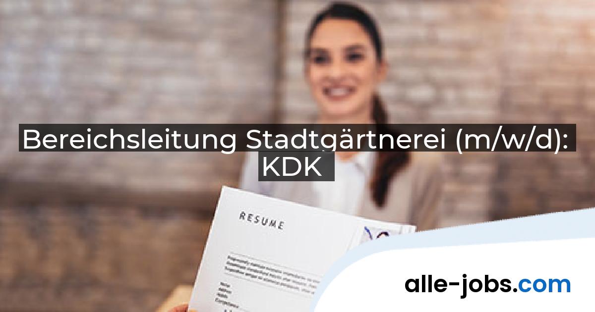 Bereichsleitung Stadtgärtnerei (m/w/d): KDK | alle-jobs.com
