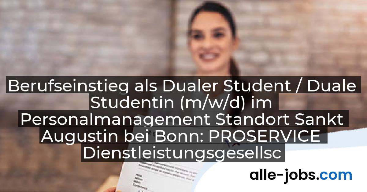 Berufseinstieg als Dualer Student / Duale Studentin (m/w/d) im Personalmanagement Standort Sankt Augustin bei Bonn: PROSERVICE Dienstleistungsgesellschaft mbH | alle-jobs.com