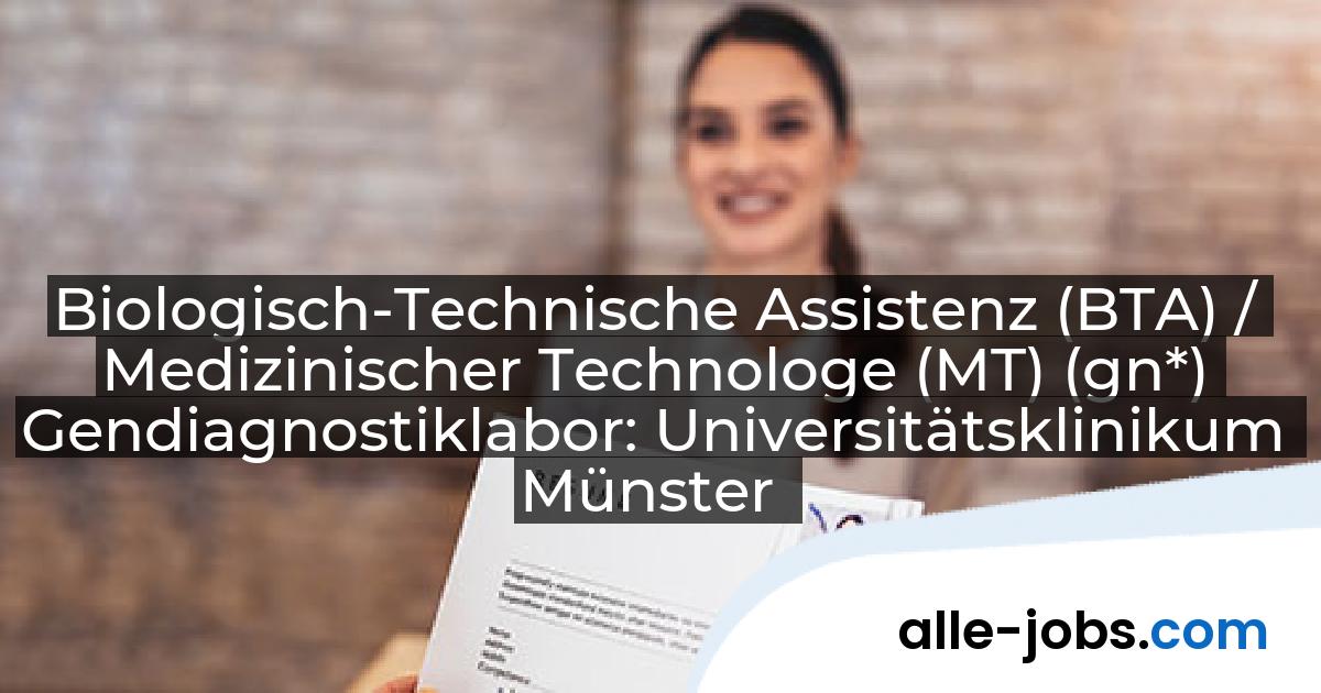 Biologisch-Technische Assistenz (BTA) / Medizinischer Technologe (MT) (gn*) Gendiagnostiklabor: Universitätsklinikum Münster | alle-jobs.com