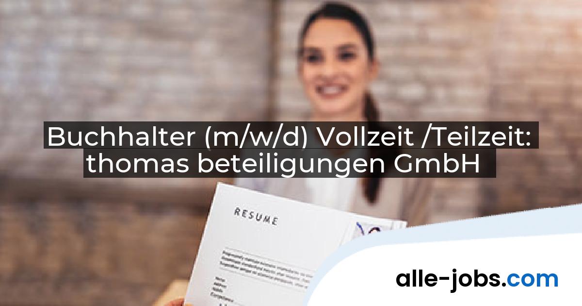 Buchhalter (m/w/d) Vollzeit /Teilzeit: thomas beteiligungen GmbH | alle-jobs.com