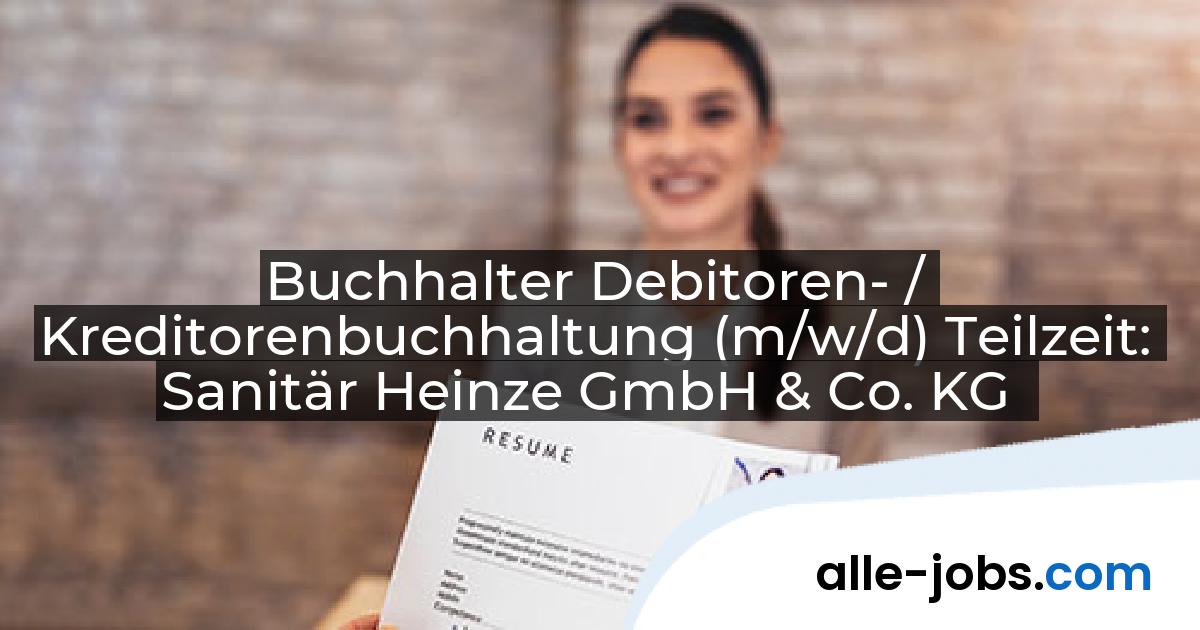 Buchhalter Debitoren- / Kreditorenbuchhaltung (m/w/d) Teilzeit: Sanitär Heinze GmbH & Co. KG | alle-jobs.com