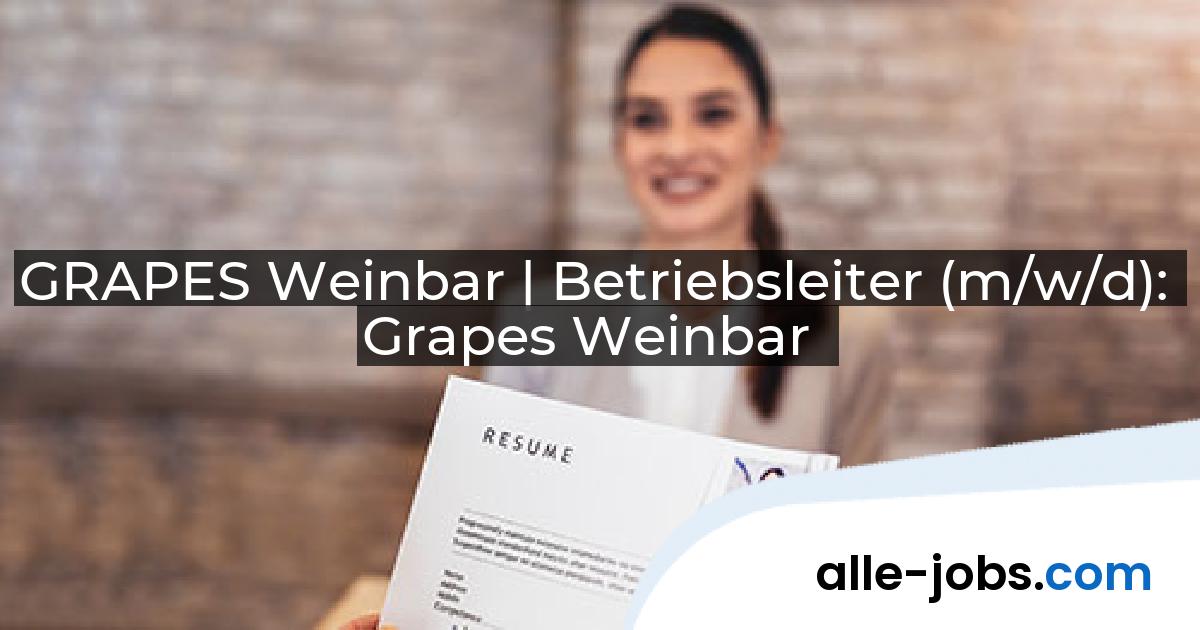 GRAPES Weinbar | Betriebsleiter (m/w/d): Grapes Weinbar | alle-jobs.com