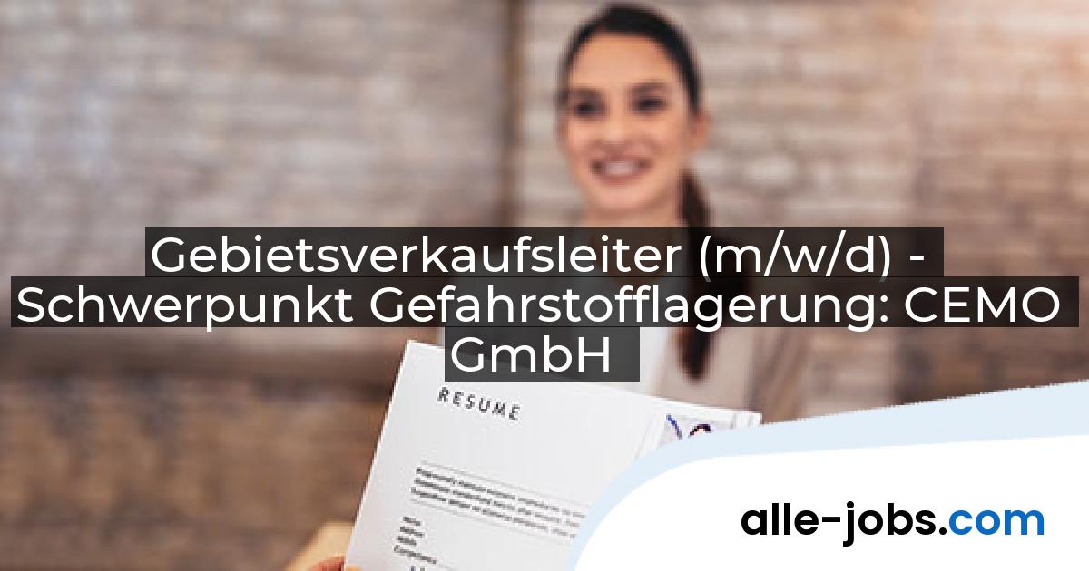 Gebietsverkaufsleiter (m/w/d) - Schwerpunkt Gefahrstofflagerung: CEMO GmbH | alle-jobs.com