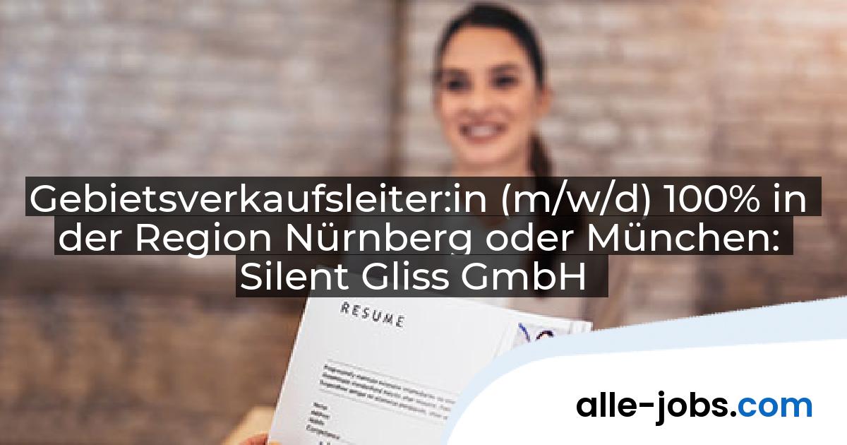 Gebietsverkaufsleiter:in (m/w/d) 100% in der Region Nürnberg oder München: Silent Gliss GmbH | alle-jobs.com