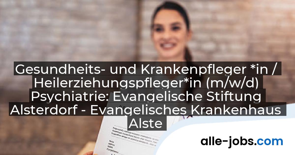 Gesundheits- und Krankenpfleger *in / Heilerziehungspfleger*in (m/w/d) Psychiatrie: Evangelische Stiftung Alsterdorf - Evangelisches Krankenhaus Alsterdorf gGmbH | alle-jobs.com