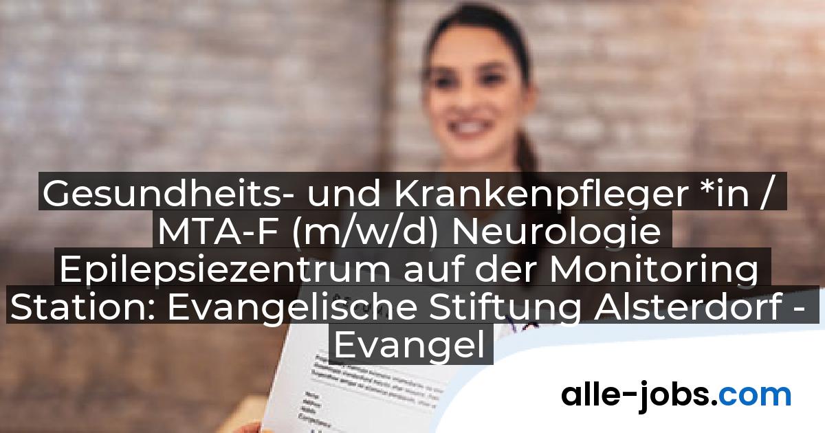Gesundheits- und Krankenpfleger *in / MTA-F (m/w/d) Neurologie Epilepsiezentrum auf der Monitoring Station: Evangelische Stiftung Alsterdorf - Evangelisches Krankenhaus Alsterdorf gGmbH | alle-jobs.com