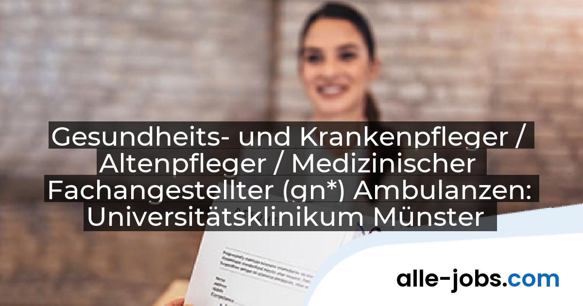 Gesundheits- und Krankenpfleger / Altenpfleger / Medizinischer Fachangestellter (gn*) Ambulanzen: Universitätsklinikum Münster | alle-jobs.com