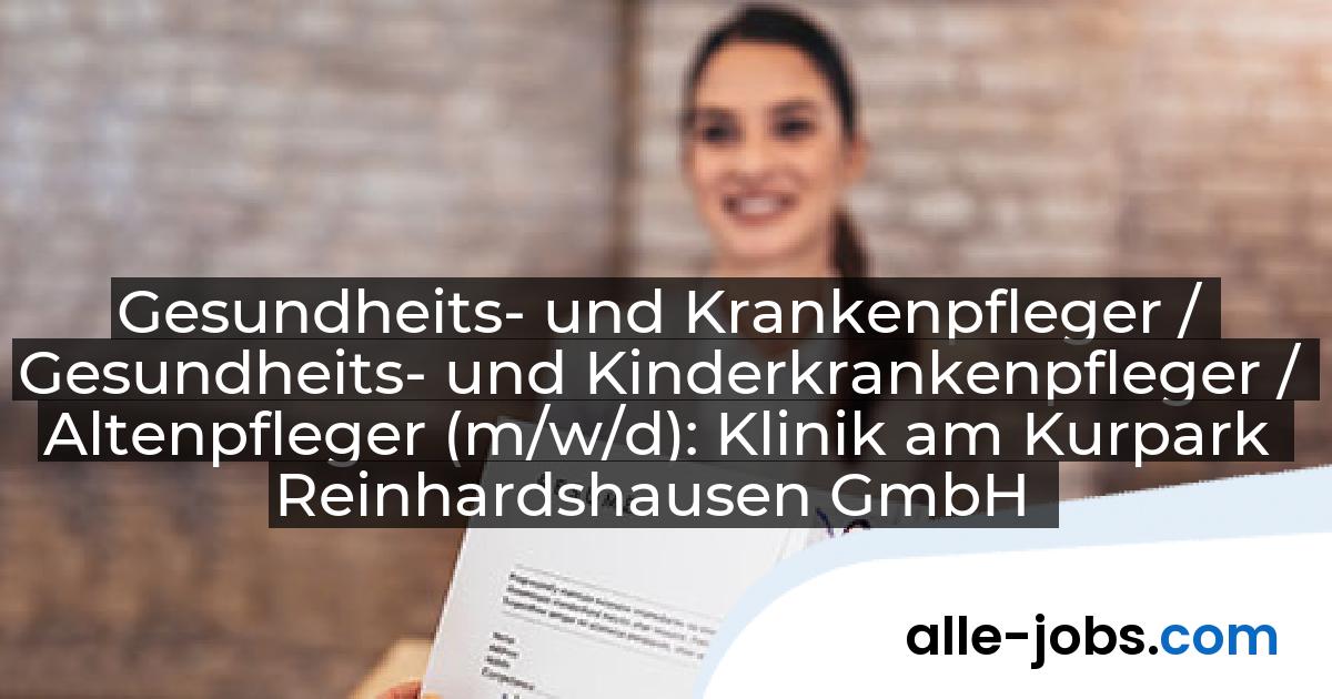 Gesundheits- und Krankenpfleger / Gesundheits- und Kinderkrankenpfleger / Altenpfleger (m/w/d): Klinik am Kurpark Reinhardshausen GmbH | alle-jobs.com