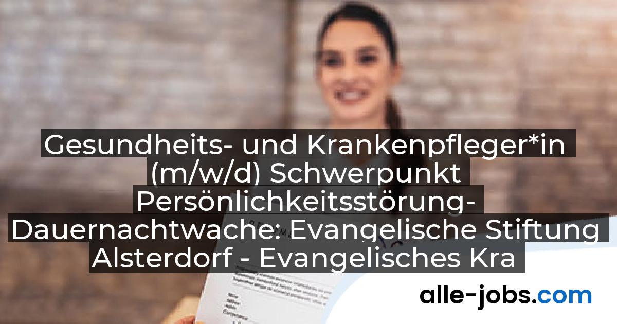 Gesundheits- und Krankenpfleger*in (m/w/d) Schwerpunkt Persönlichkeitsstörung- Dauernachtwache: Evangelische Stiftung Alsterdorf - Evangelisches Krankenhaus Alsterdorf gGmbH | alle-jobs.com