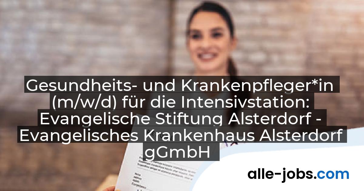 Gesundheits- und Krankenpfleger*in (m/w/d) für die Intensivstation: Evangelische Stiftung Alsterdorf - Evangelisches Krankenhaus Alsterdorf gGmbH | alle-jobs.com