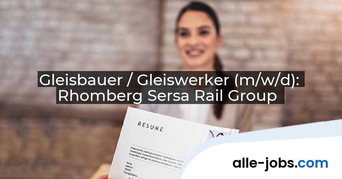 Gleisbauer / Gleiswerker (m/w/d): Rhomberg Sersa Rail Group | alle-jobs.com