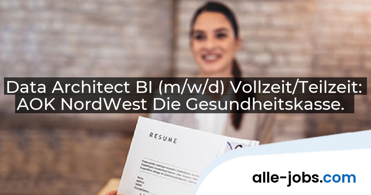 Data Architect BI (m/w/d) Vollzeit/Teilzeit: AOK NordWest Die Gesundheitskasse. | alle-jobs.com