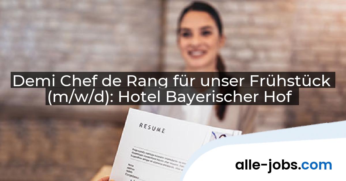 Demi Chef de Rang für unser Frühstück (m/w/d): Hotel Bayerischer Hof | alle-jobs.com