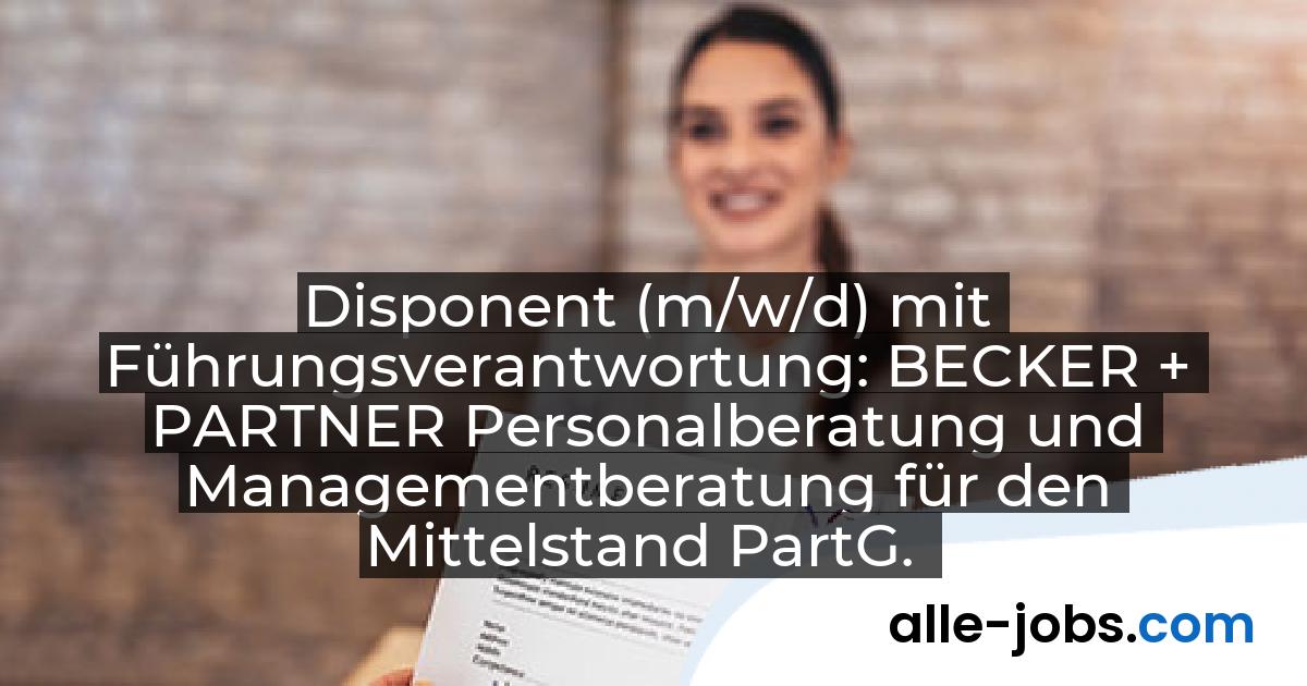 Disponent (m/w/d) mit Führungsverantwortung: BECKER + PARTNER Personalberatung und Managementberatung für den Mittelstand PartG. | alle-jobs.com