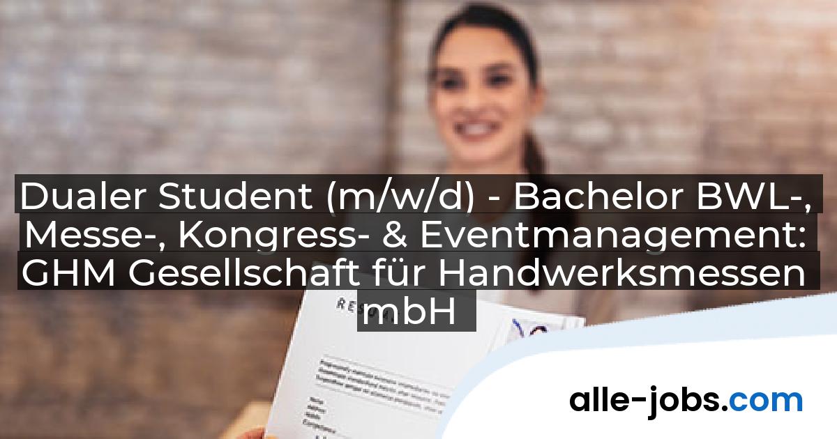 Dualer Student (m/w/d) - Bachelor BWL-, Messe-, Kongress- & Eventmanagement: GHM Gesellschaft für Handwerksmessen mbH | alle-jobs.com