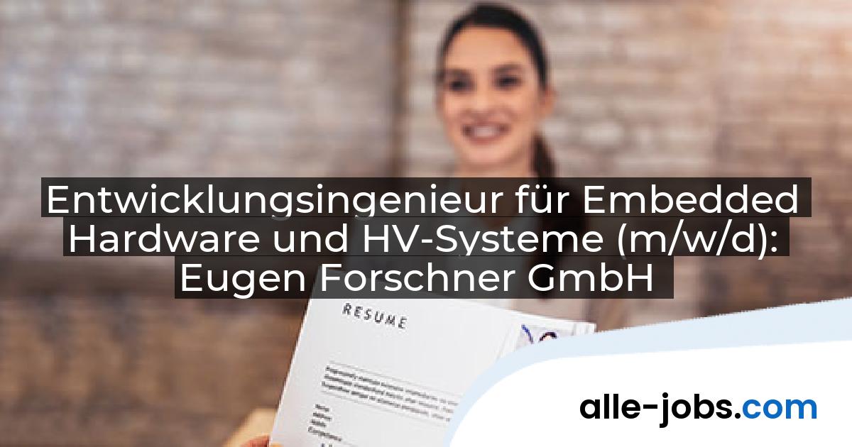 Entwicklungsingenieur für Embedded Hardware und HV-Systeme (m/w/d): Eugen Forschner GmbH | alle-jobs.com