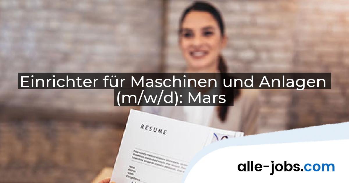 Einrichter für Maschinen und Anlagen (m/w/d): Mars | alle-jobs.com