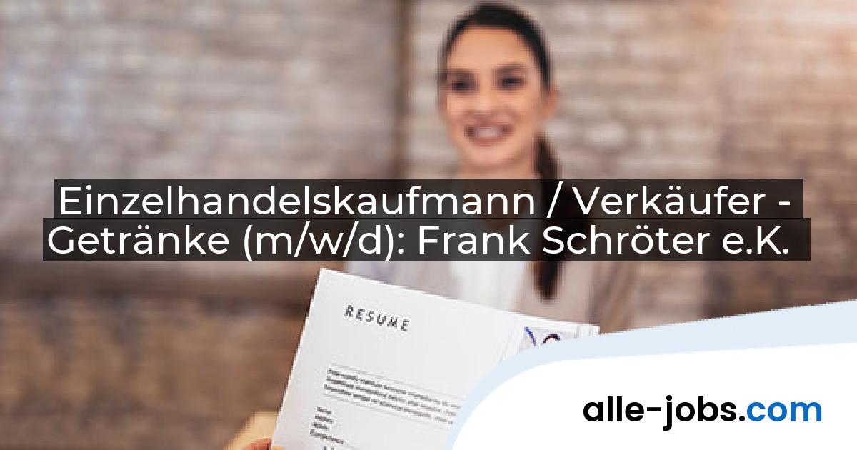 Einzelhandelskaufmann / Verkäufer - Getränke (m/w/d): Frank Schröter e.K. | alle-jobs.com