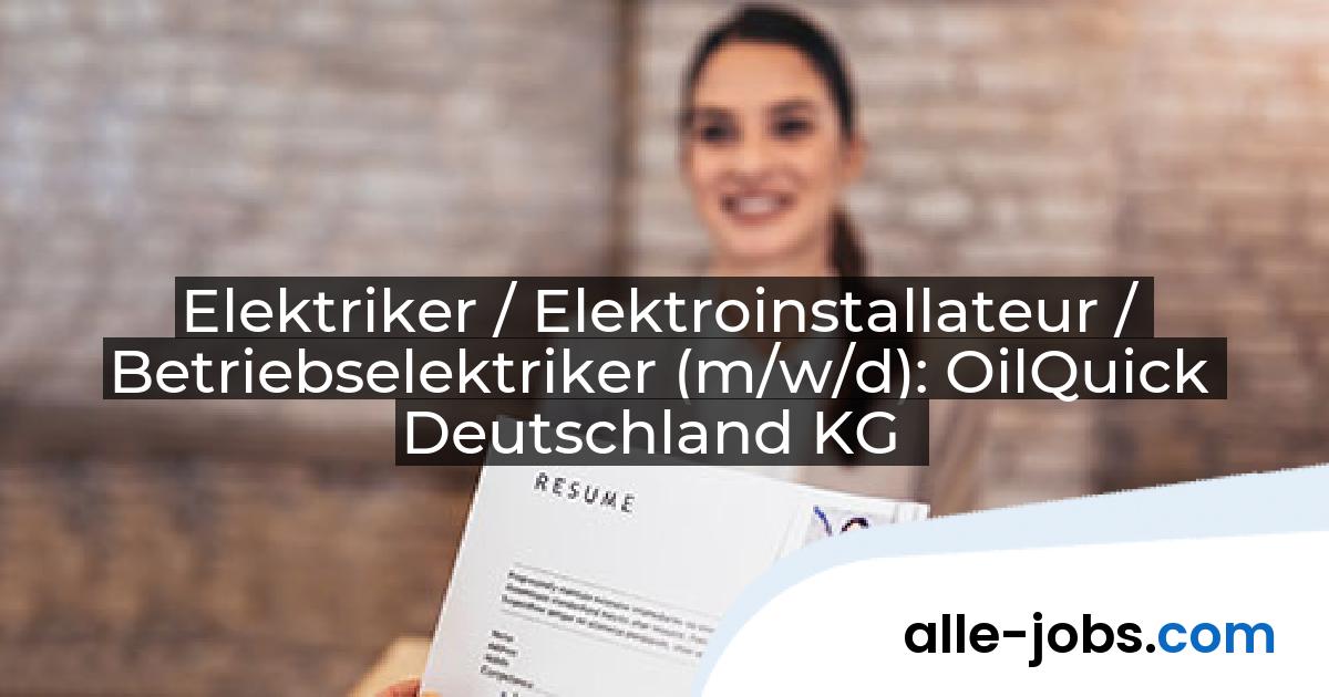 Elektriker / Elektroinstallateur / Betriebselektriker (m/w/d): OilQuick Deutschland KG | alle-jobs.com