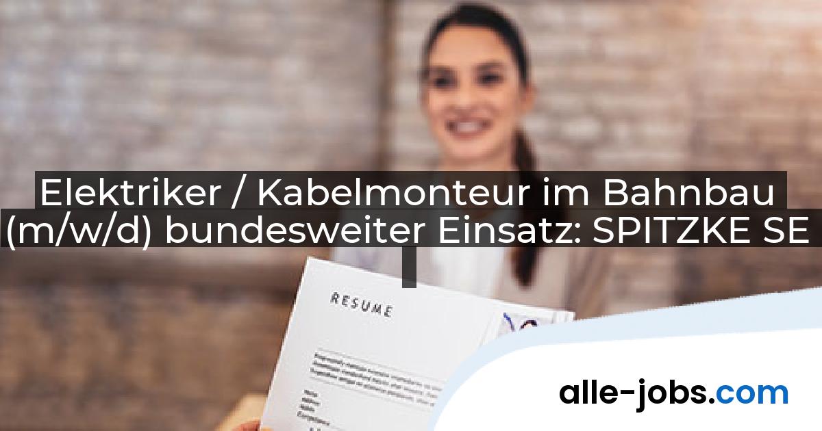 Elektriker / Kabelmonteur im Bahnbau (m/w/d) bundesweiter Einsatz: SPITZKE SE | alle-jobs.com