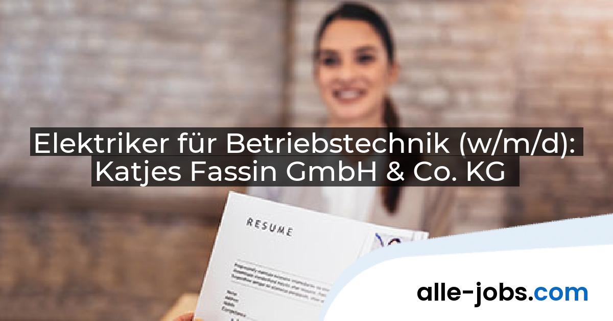 Elektriker für Betriebstechnik (w/m/d): Katjes Fassin GmbH & Co. KG | alle-jobs.com