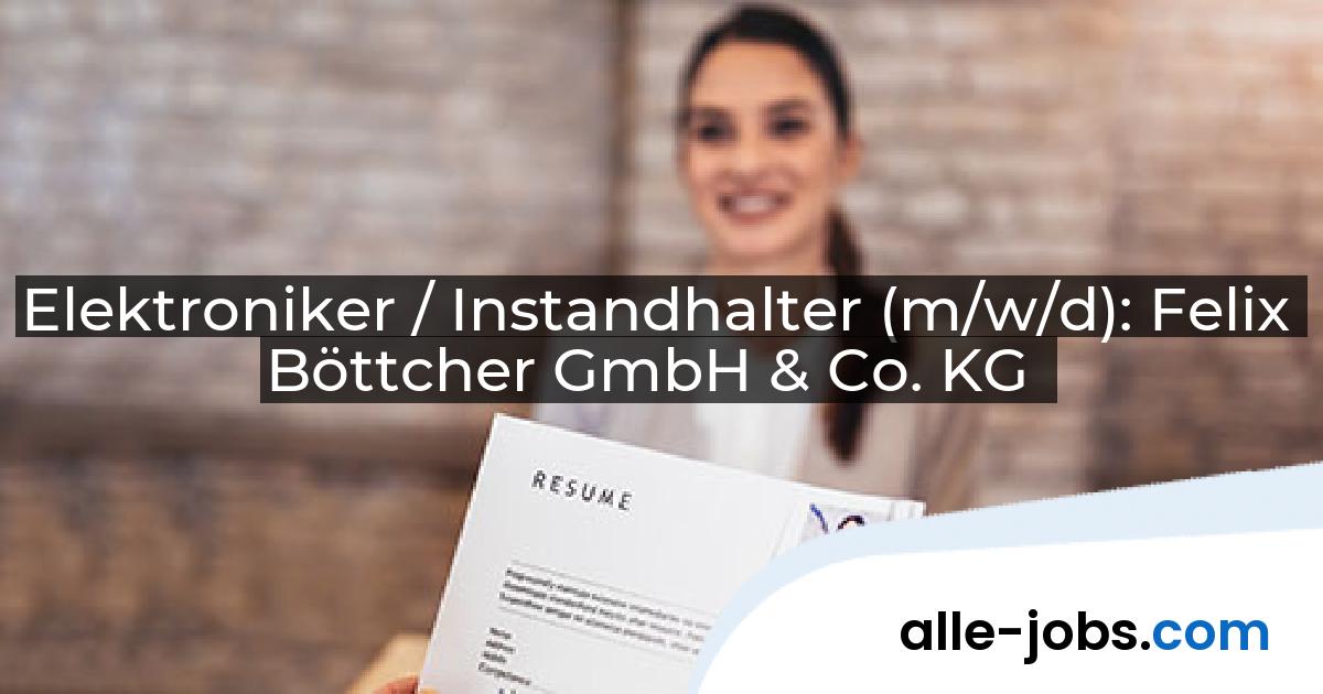 Elektroniker / Instandhalter (m/w/d): Felix Böttcher GmbH & Co. KG | alle-jobs.com