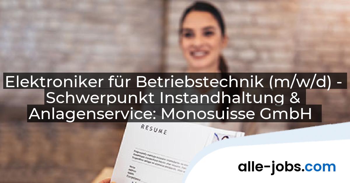 Elektroniker für Betriebstechnik (m/w/d) - Schwerpunkt Instandhaltung & Anlagenservice: Monosuisse GmbH | alle-jobs.com