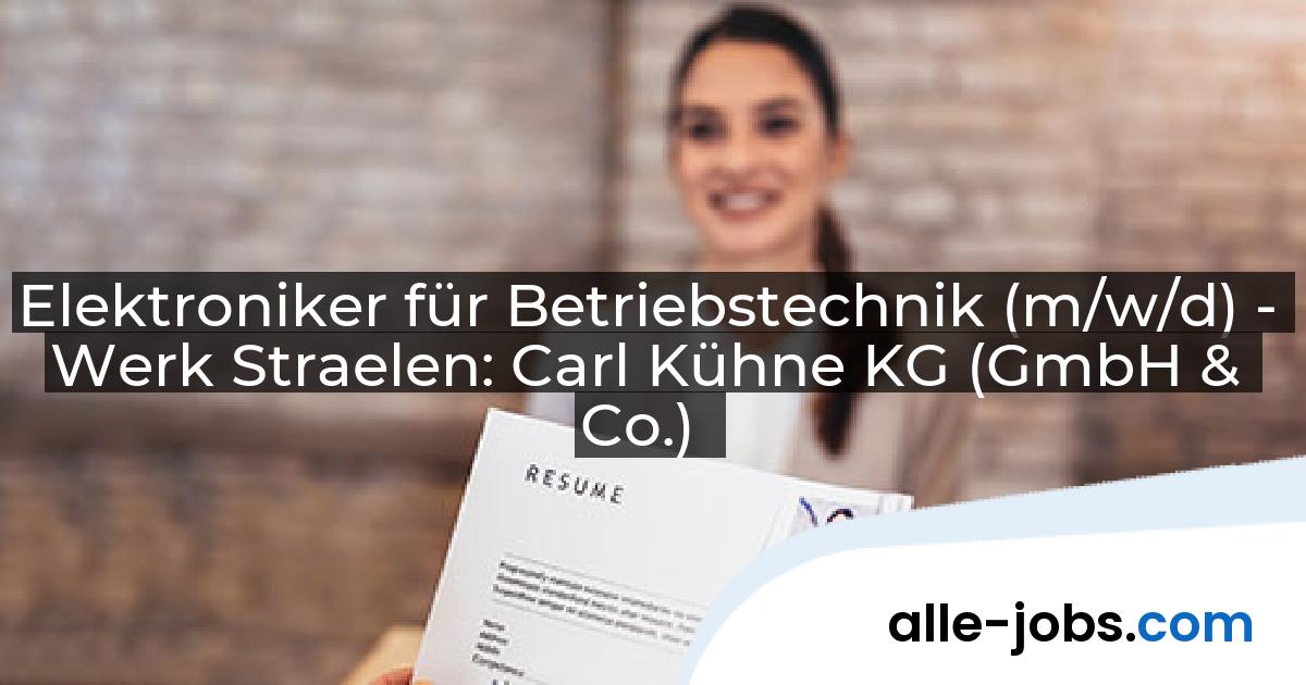 Elektroniker für Betriebstechnik (m/w/d) - Werk Straelen: Carl Kühne KG (GmbH & Co.) | alle-jobs.com