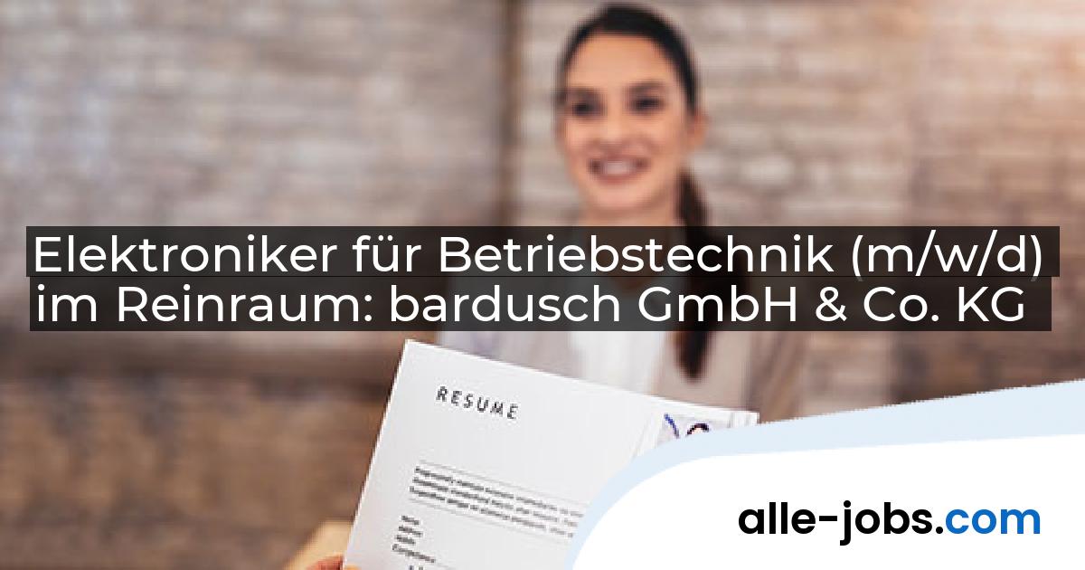 Elektroniker für Betriebstechnik (m/w/d) im Reinraum: bardusch GmbH & Co. KG | alle-jobs.com