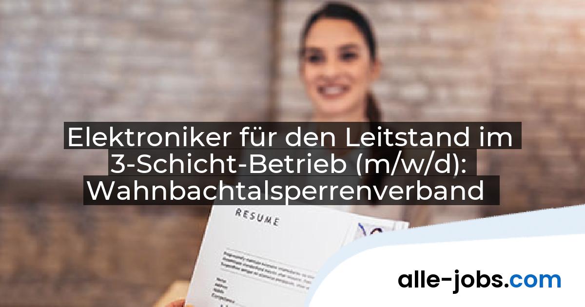 Elektroniker für den Leitstand im 3-Schicht-Betrieb (m/w/d): Wahnbachtalsperrenverband | alle-jobs.com