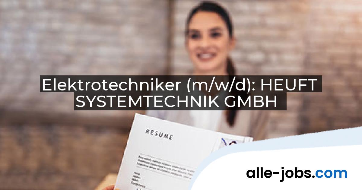 Elektrotechniker (m/w/d): HEUFT SYSTEMTECHNIK GMBH | alle-jobs.com