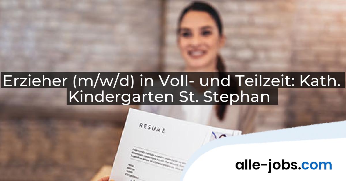 Erzieher (m/w/d) in Voll- und Teilzeit: Kath. Kindergarten St. Stephan | alle-jobs.com