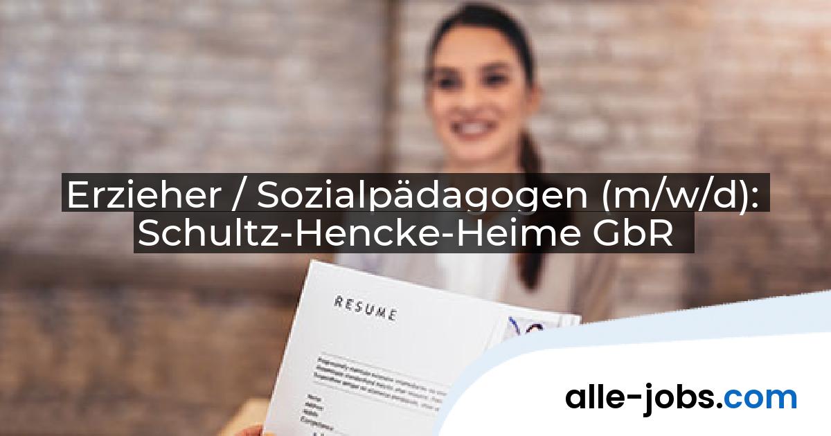 Erzieher / Sozialpädagogen (m/w/d): Schultz-Hencke-Heime GbR | alle-jobs.com
