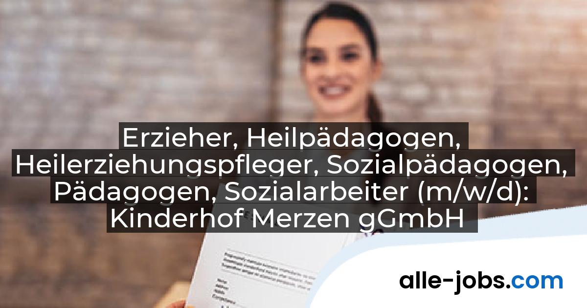 Erzieher, Heilpädagogen, Heilerziehungspfleger, Sozialpädagogen, Pädagogen, Sozialarbeiter (m/w/d): Kinderhof Merzen gGmbH | alle-jobs.com