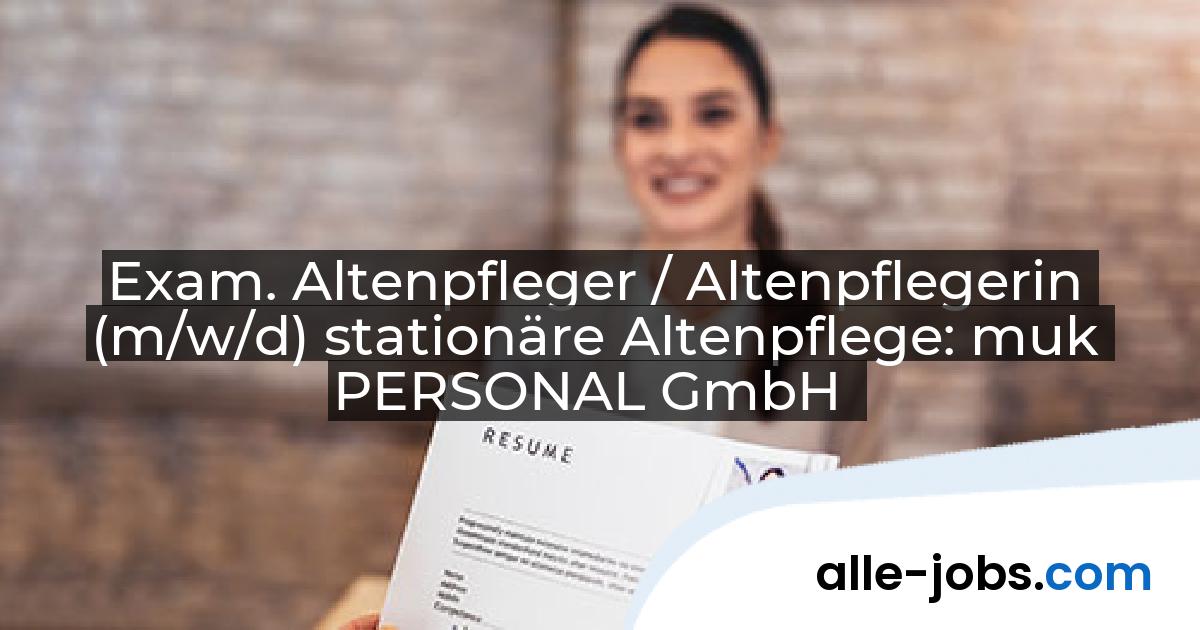 Exam. Altenpfleger / Altenpflegerin (m/w/d) stationäre Altenpflege: muk PERSONAL GmbH | alle-jobs.com