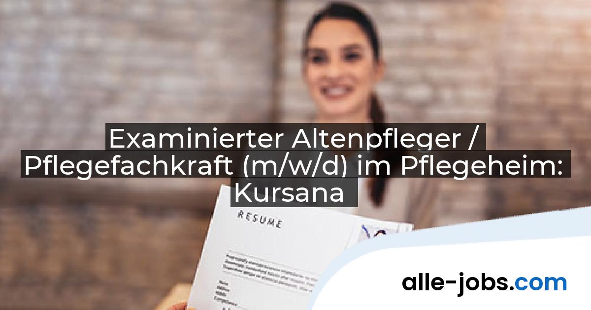 Examinierter Altenpfleger / Pflegefachkraft (m/w/d) im Pflegeheim: Kursana | alle-jobs.com