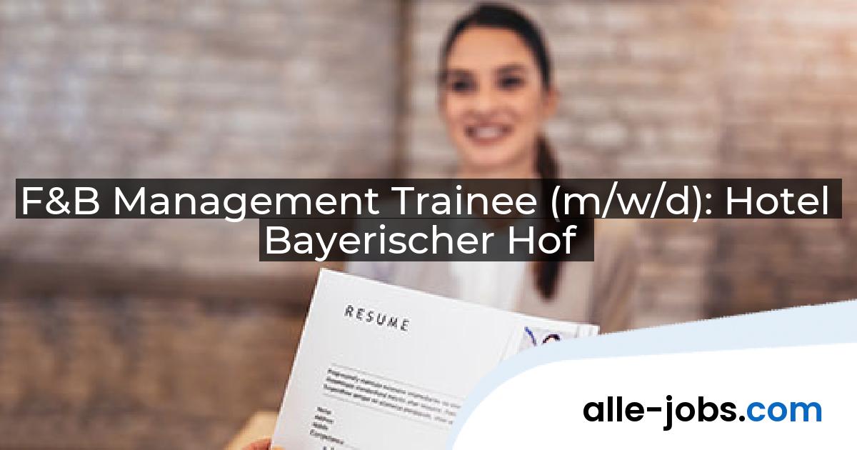 F&B Management Trainee (m/w/d): Hotel Bayerischer Hof | alle-jobs.com