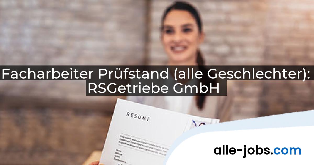 Facharbeiter Prüfstand (alle Geschlechter): RSGetriebe GmbH | alle-jobs.com