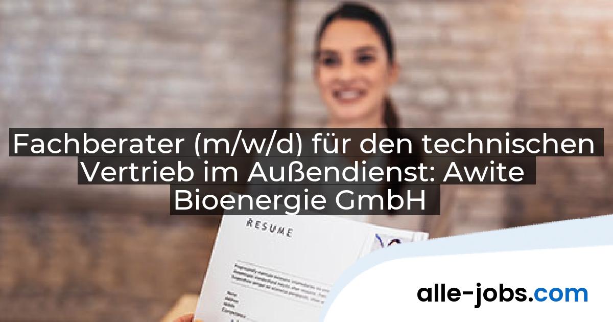 Fachberater (m/w/d) für den technischen Vertrieb im Außendienst: Awite Bioenergie GmbH | alle-jobs.com