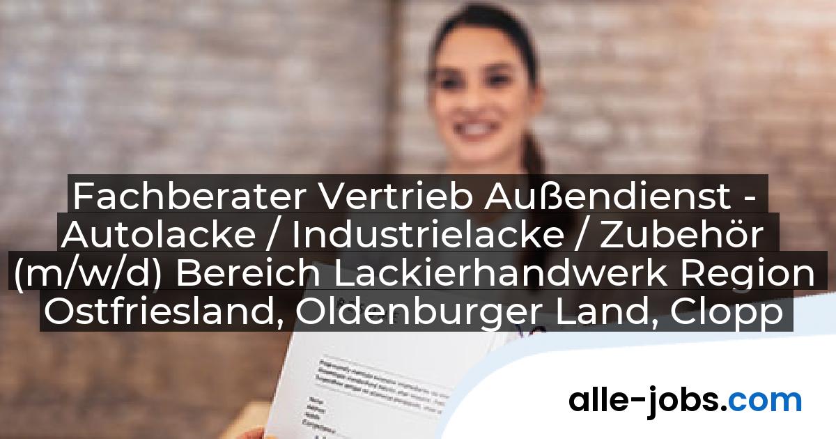 Fachberater Vertrieb Außendienst - Autolacke / Industrielacke / Zubehör (m/w/d) Bereich Lackierhandwerk Region Ostfriesland, Oldenburger Land, Cloppenburger Land: WULFF GmbH u. Co. KG | alle-jobs.com