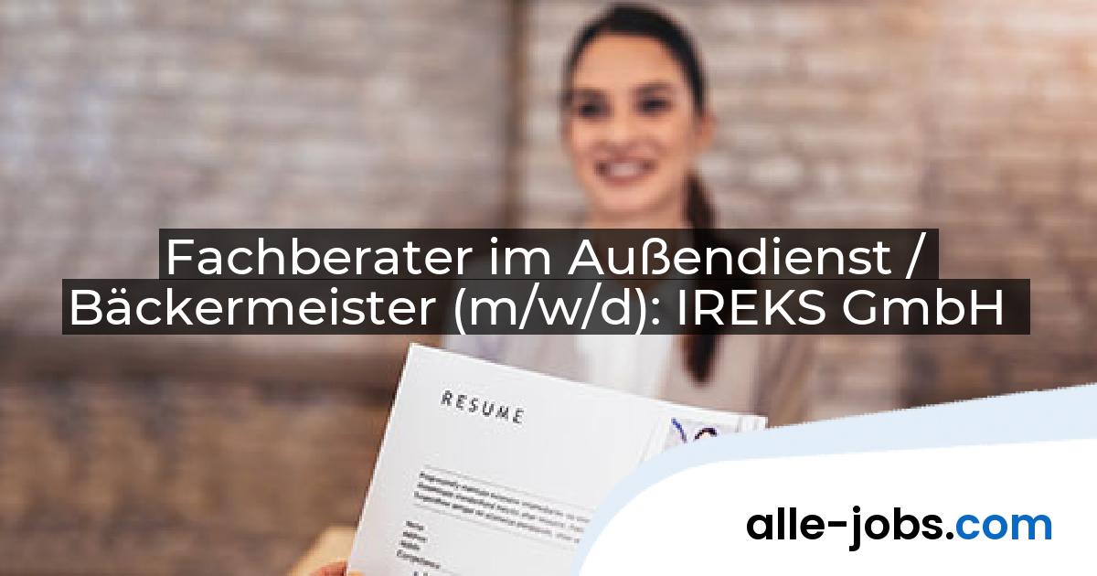 Fachberater im Außendienst / Bäckermeister (m/w/d): IREKS GmbH | alle-jobs.com