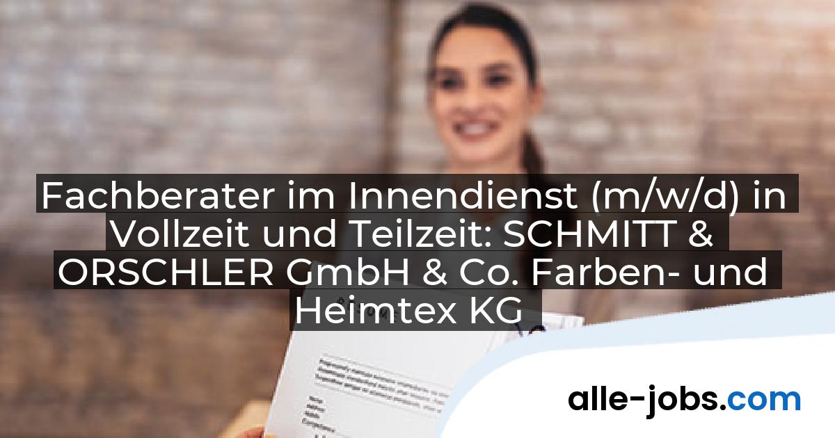 Fachberater im Innendienst (m/w/d) in Vollzeit und Teilzeit: SCHMITT & ORSCHLER GmbH & Co. Farben- und Heimtex KG | alle-jobs.com