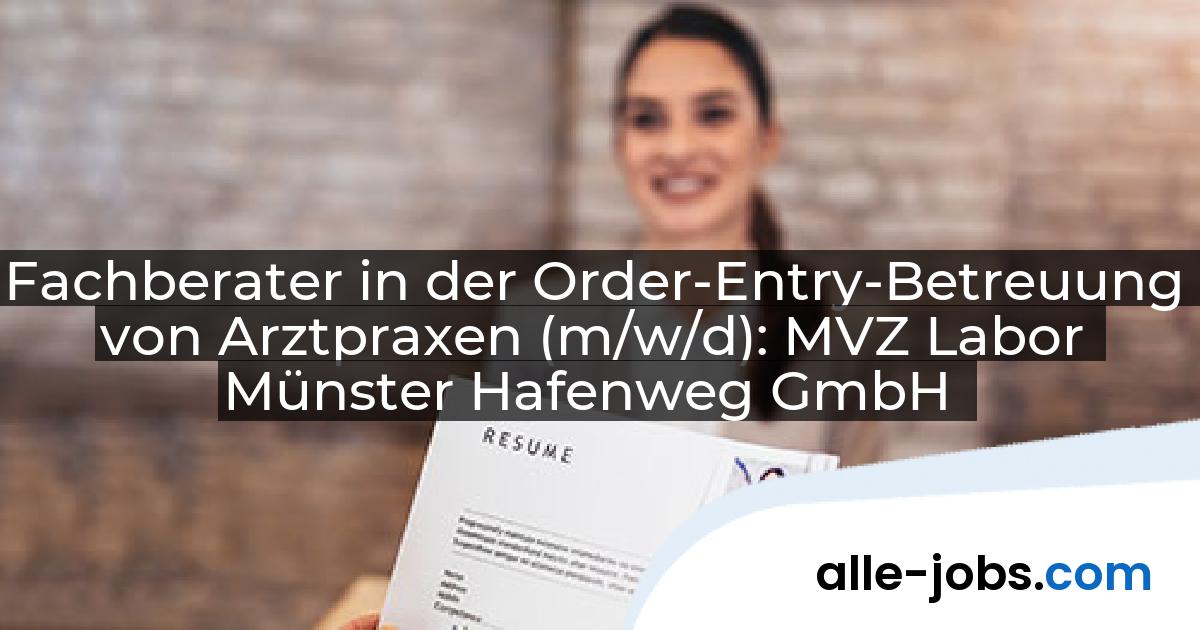 Fachberater in der Order-Entry-Betreuung von Arztpraxen (m/w/d): MVZ Labor Münster Hafenweg GmbH | alle-jobs.com
