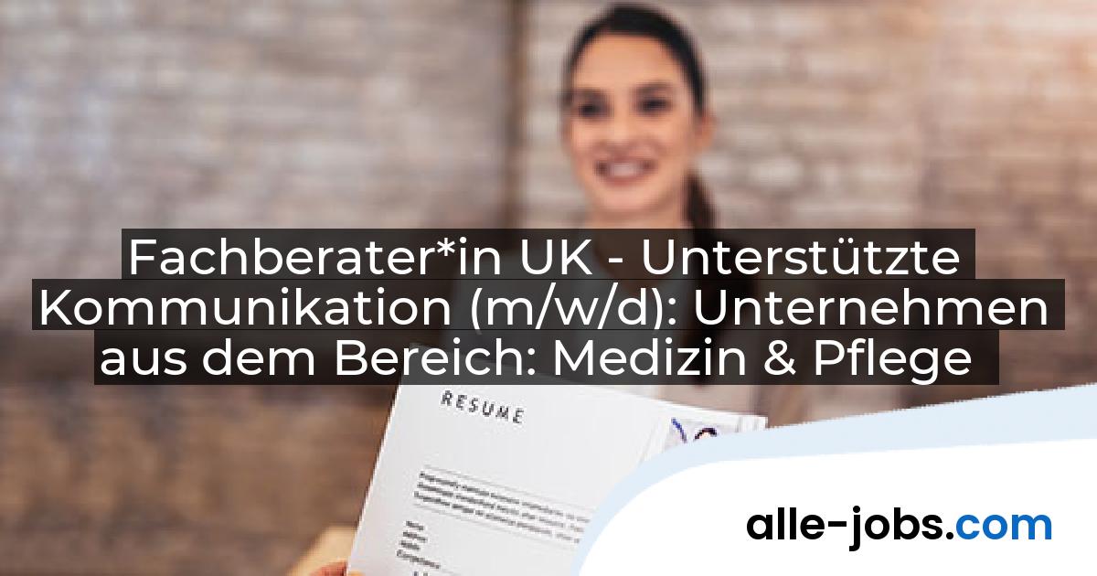 Fachberater*in UK - Unterstützte Kommunikation (m/w/d): Unternehmen aus dem Bereich: Medizin & Pflege | alle-jobs.com