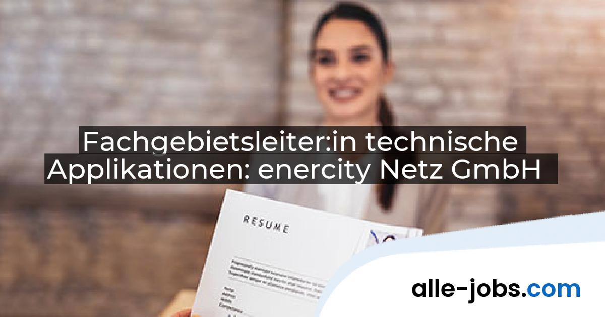 Fachgebietsleiter:in technische Applikationen: enercity Netz GmbH | alle-jobs.com