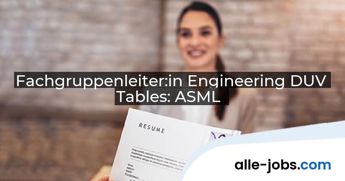 Fachgruppenleiter:in Engineering DUV Tables: ASML | alle-jobs.com