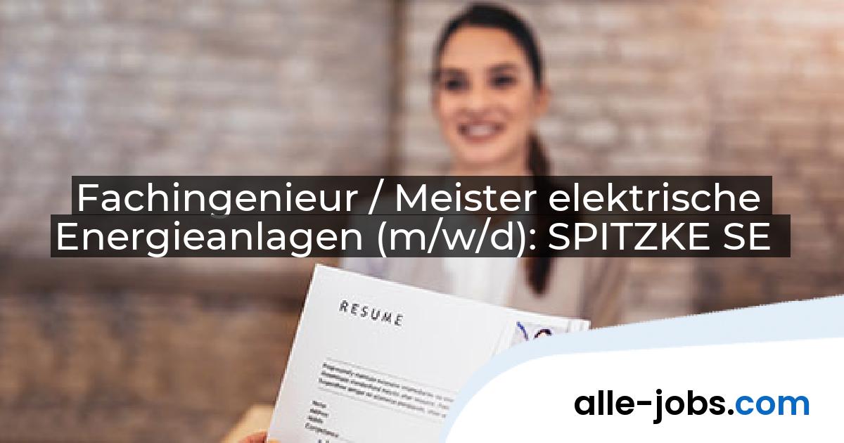 Fachingenieur / Meister elektrische Energieanlagen (m/w/d): SPITZKE SE | alle-jobs.com