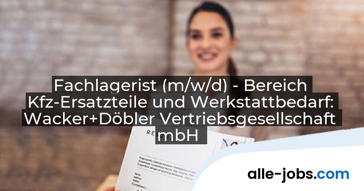 Fachlagerist (m/w/d) - Bereich Kfz-Ersatzteile und Werkstattbedarf: Wacker+Döbler Vertriebsgesellschaft mbH | alle-jobs.com