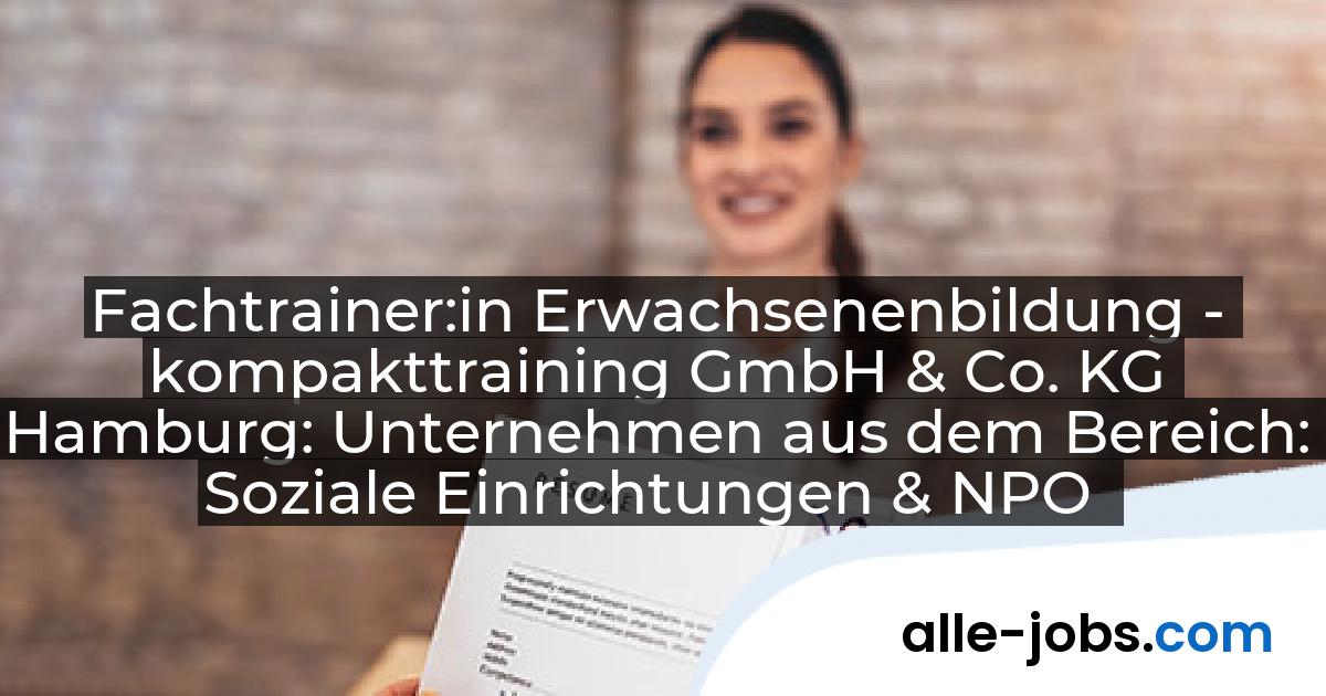 Fachtrainer:in Erwachsenenbildung - kompakttraining GmbH & Co. KG Hamburg: Unternehmen aus dem Bereich: Soziale Einrichtungen & NPO | alle-jobs.com