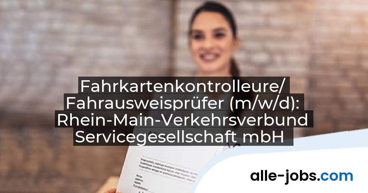 Fahrkartenkontrolleure/ Fahrausweisprüfer (m/w/d): Rhein-Main-Verkehrsverbund Servicegesellschaft mbH | alle-jobs.com
